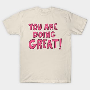 You are doing great! T-Shirt